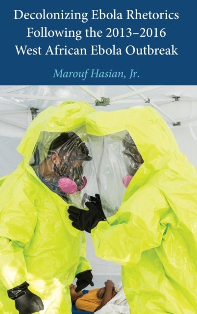 Decolonizing Ebola Rhetorics Following the 2013–2016 West African Ebola Outbreak
