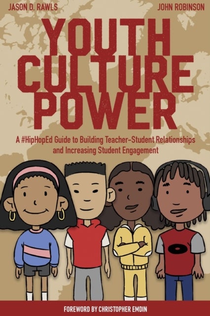 Youth Culture Power - A #HipHopEd Guide to Building Teacher-Student Relationships and Increasing Student Engagement