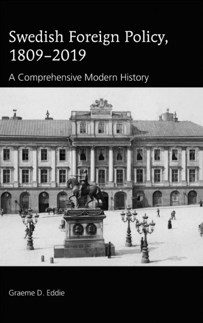 Swedish Foreign Policy, 1809-2019 - A Comprehensive Modern History