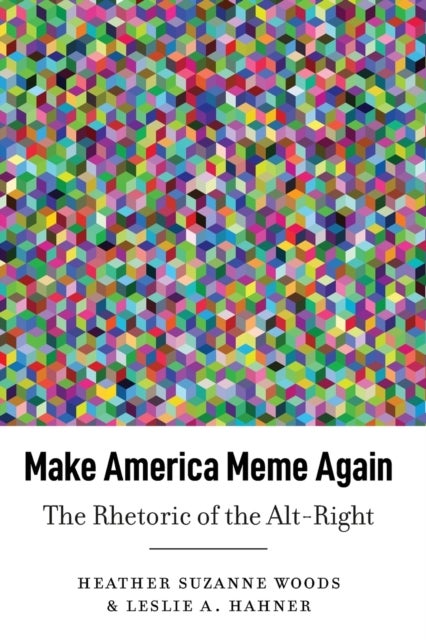 Make America Meme Again - The Rhetoric of the Alt-Right