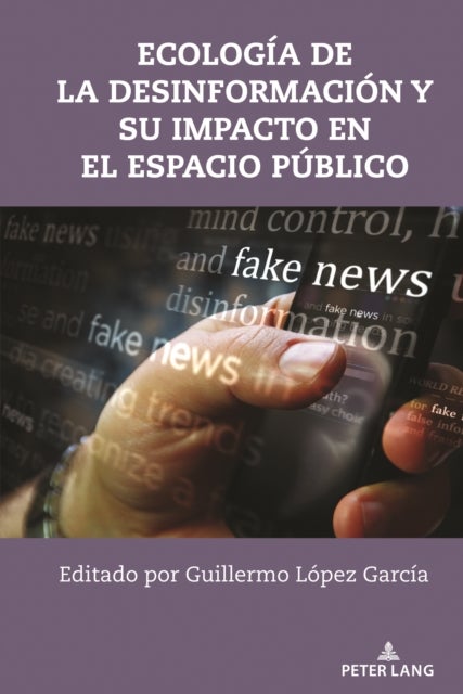 Ecologia de la Desinformacion Y Su Impacto En El Espacio Publico
