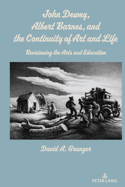 John Dewey, Albert Barnes, and the Continuity of Art and Life - Revisioning the Arts and Education