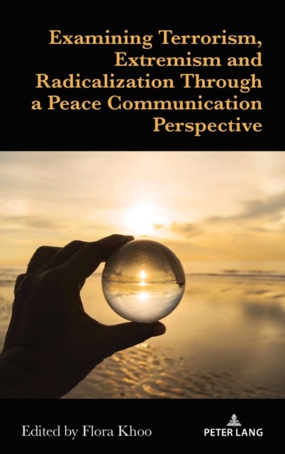 Examining Terrorism, Extremism and Radicalization Through a Peace Communication Perspective