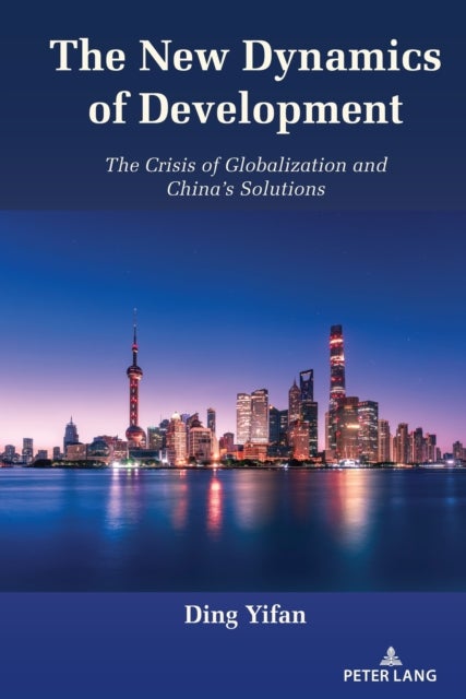 The New Dynamics of Development - The Crisis of Globalization and China’s Solutions