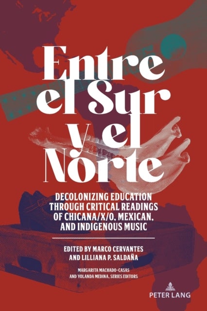 Entre el Sur y el Norte - Decolonizing Education through Critical Readings of Chicana/x/o, Mexican, and Indigenous Music