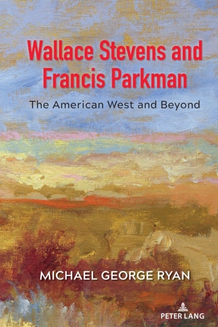 Wallace Stevens and Francis Parkman - The American West and Beyond