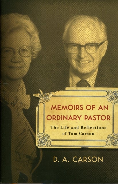 Memoirs of an Ordinary Pastor - The Life and Reflections of Tom Carson
