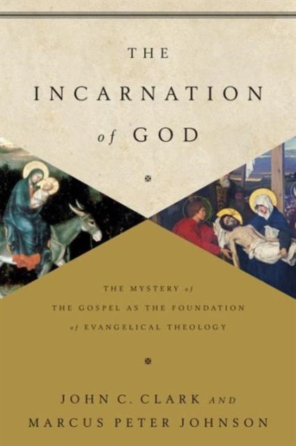 The Incarnation of God - The Mystery of the Gospel as the Foundation of Evangelical Theology