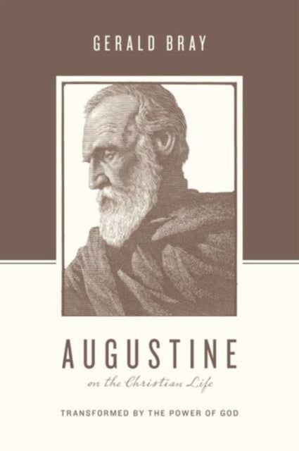 Augustine on the Christian Life - Transformed by the Power of God