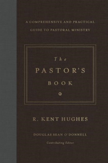 The Pastor's Book - A Comprehensive and Practical Guide to Pastoral Ministry