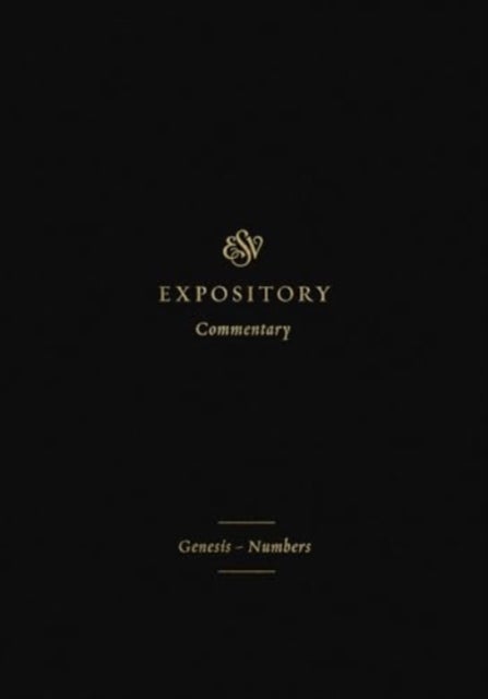 ESV Expository Commentary - Genesis–Numbers (Volume 1)