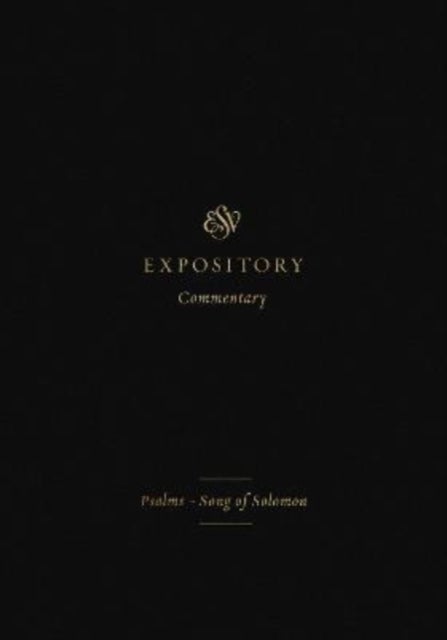 ESV Expository Commentary - Psalms–Song of Solomon (Volume 5)