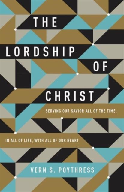 The Lordship of Christ - Serving Our Savior All of the Time, in All of Life, with All of Our Heart