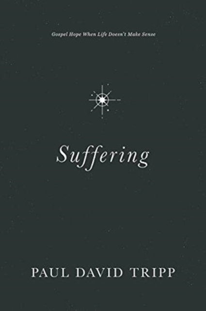 Suffering - Gospel Hope When Life Doesn't Make Sense