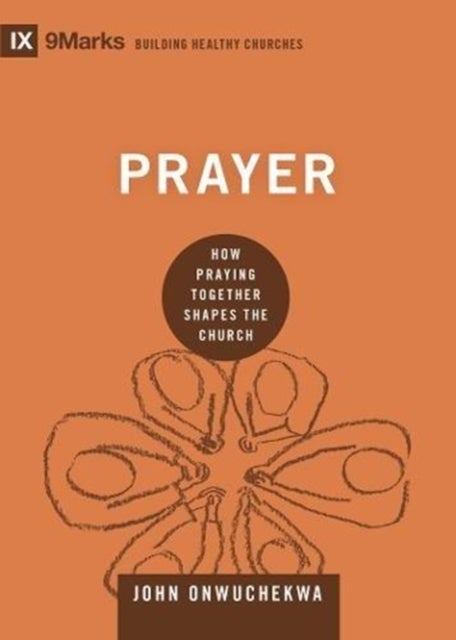 Prayer - How Praying Together Shapes the Church