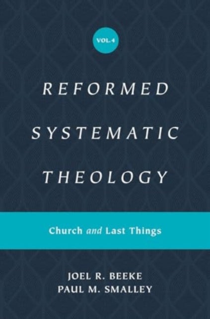 Reformed Systematic Theology, Volume 4 - Church and Last Things
