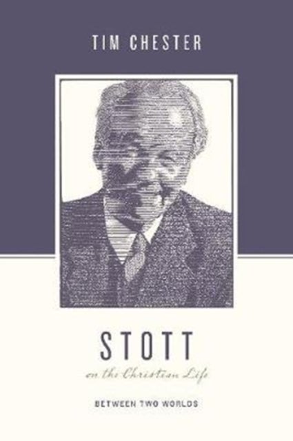Stott on the Christian Life - Between Two Worlds
