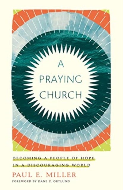 A Praying Church - Becoming a People of Hope in a Discouraging World