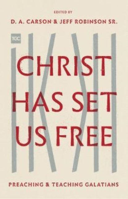 Christ Has Set Us Free - Preaching and Teaching Galatians