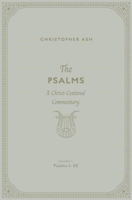 The Psalms - A Christ-Centered Commentary (Volume 2, Psalms 1–50)