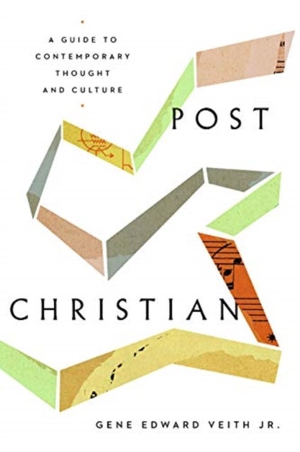 Post-Christian - A Guide to Contemporary Thought and Culture