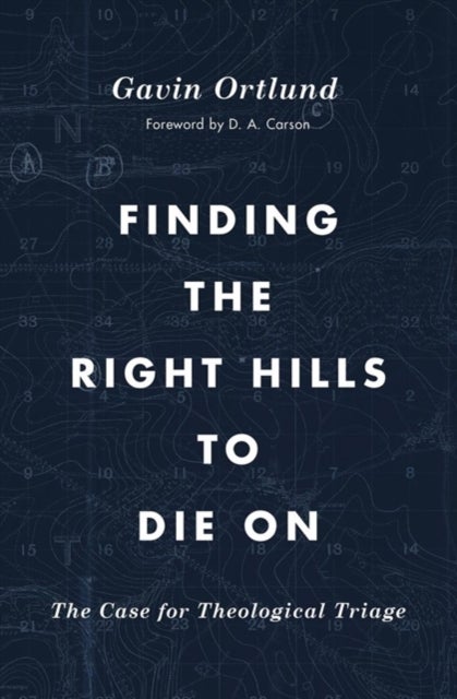 Finding the Right Hills to Die On - The Case for Theological Triage