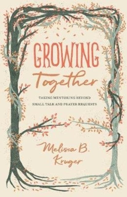 Growing Together - Taking Mentoring beyond Small Talk and Prayer Requests