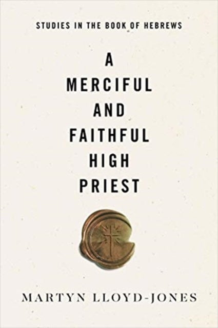 A Merciful and Faithful High Priest - Studies in the Book of Hebrews