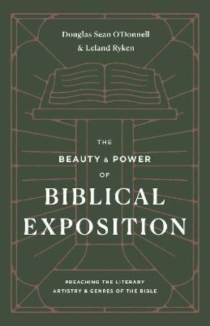 The Beauty and Power of Biblical Exposition - Preaching the Literary Artistry and Genres of the Bible