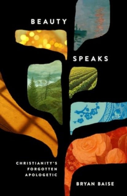 Beauty Speaks - Christianity's Forgotten Apologetic