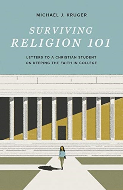 Surviving Religion 101 - Letters to a Christian Student on Keeping the Faith in College
