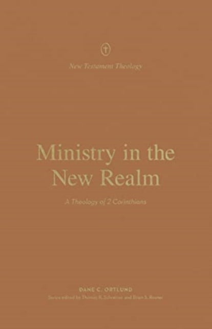 Ministry in the New Realm - A Theology of 2 Corinthians