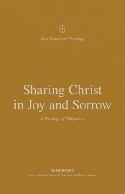 Sharing Christ in Joy and Sorrow - A Theology of Philippians