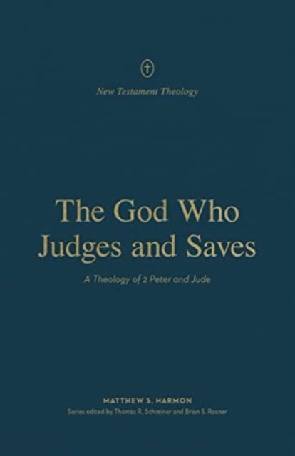 The God Who Judges and Saves - A Theology of 2 Peter and Jude