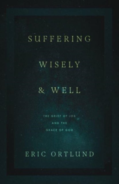 Suffering Wisely and Well - The Grief of Job and the Grace of God