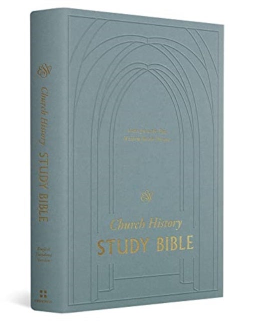 ESV Church History Study Bible - Voices from the Past, Wisdom for the Present