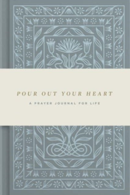Pour Out Your Heart Prayer Journal - A Planner for a Life of Prayer (Cloth over Board)