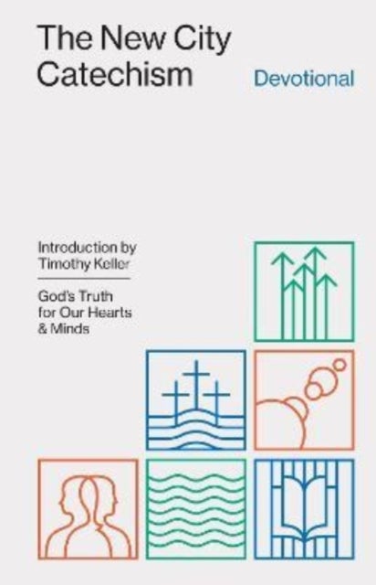 The New City Catechism Devotional - God's Truth for Our Hearts and Minds