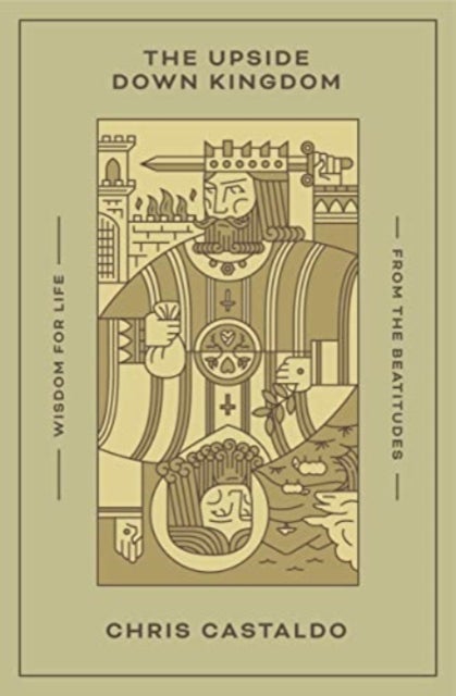 The Upside Down Kingdom - Wisdom for Life from the Beatitudes