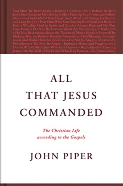 All That Jesus Commanded - The Christian Life according to the Gospels