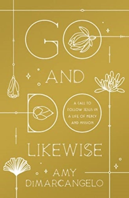 Go and Do Likewise - A Call to Follow Jesus in a Life of Mercy and Mission