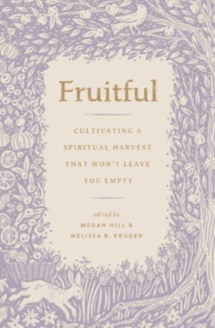 Fruitful - Cultivating a Spiritual Harvest That Won't Leave You Empty