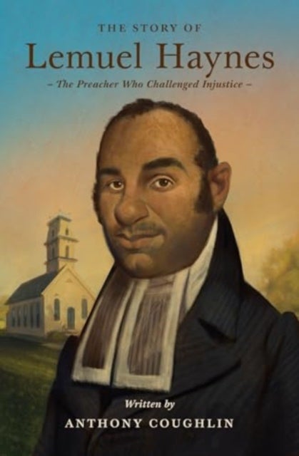 The Story of Lemuel Haynes - The Preacher Who Challenged Injustice