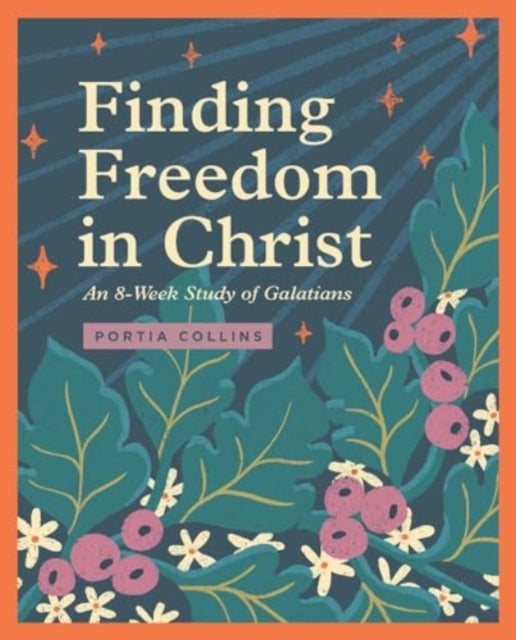 Finding Freedom in Christ - An 8-Week Study of Galatians