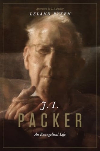 J. I. Packer - An Evangelical Life