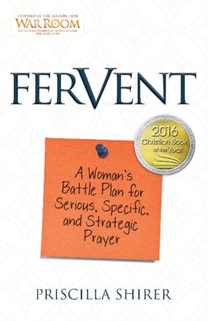 Fervent - A Woman's Battle Plan to Serious, Specific and Strategic Prayer