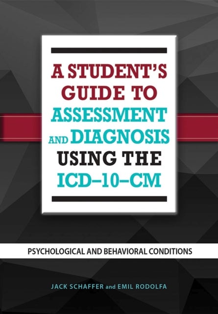 A Student's Guide to Assessment and Diagnosis Using the ICD-10-CM - Psychological and Behavioral Conditions