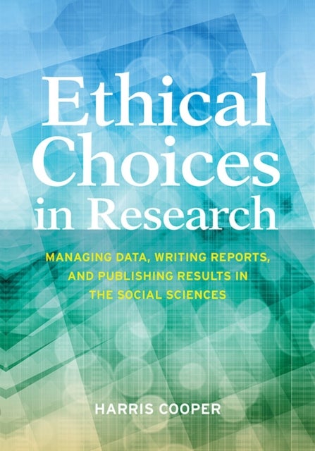 Ethical Choices in Research - Managing Data, Writing Reports, and Publishing Results in the Social Sciences