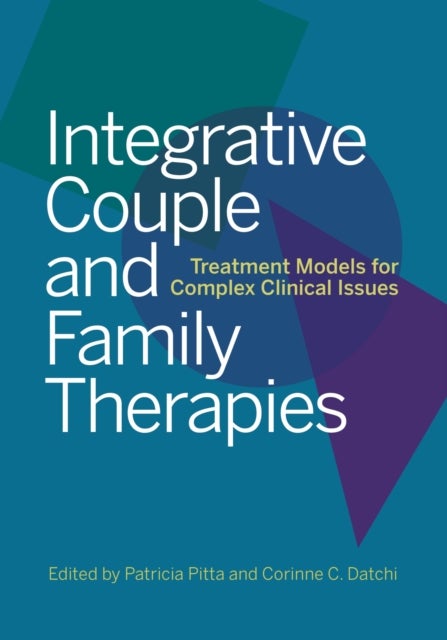 Integrative Couple and Family Therapies - Treatment Models for Complex Clinical Issues