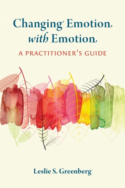 Changing Emotion with Emotion - A Practitioner's Guide